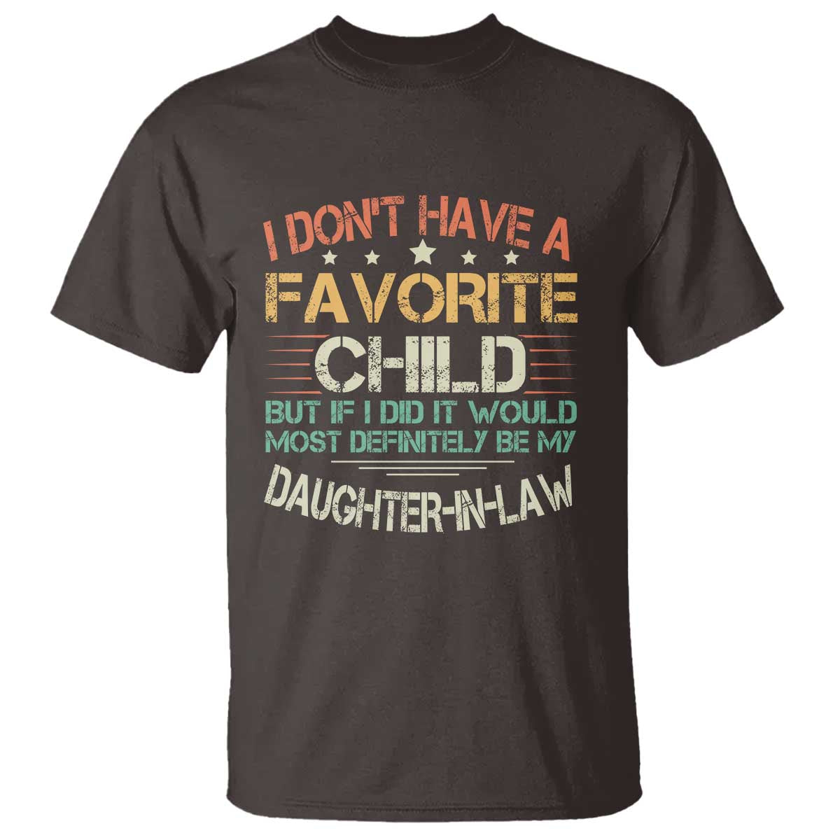 Funny My Favorite Child Most Definitely My Daughter In Law T Shirt TS09 Dark Chocolate Print Your Wear