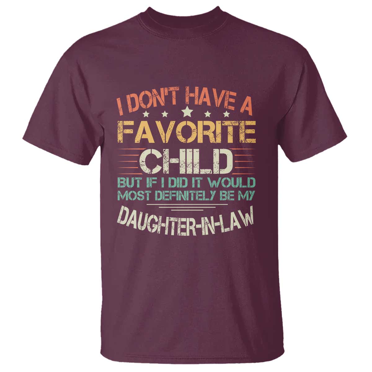 Funny My Favorite Child Most Definitely My Daughter In Law T Shirt TS09 Maroon Print Your Wear