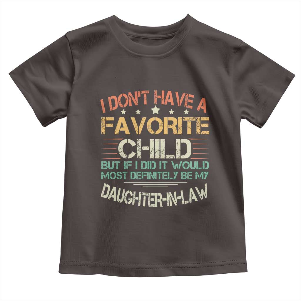 Funny My Favorite Child Most Definitely My Daughter In Law Toddler T Shirt TS09 Dark Chocolate Print Your Wear