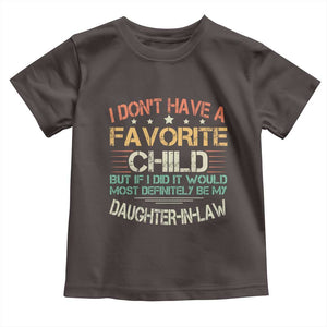 Funny My Favorite Child Most Definitely My Daughter In Law Toddler T Shirt TS09 Dark Chocolate Print Your Wear