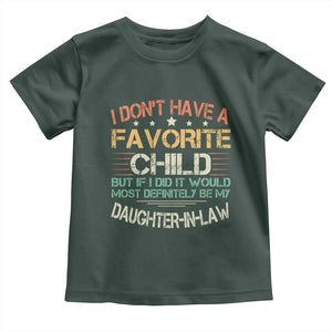 Funny My Favorite Child Most Definitely My Daughter In Law Toddler T Shirt TS09 Dark Forest Green Print Your Wear