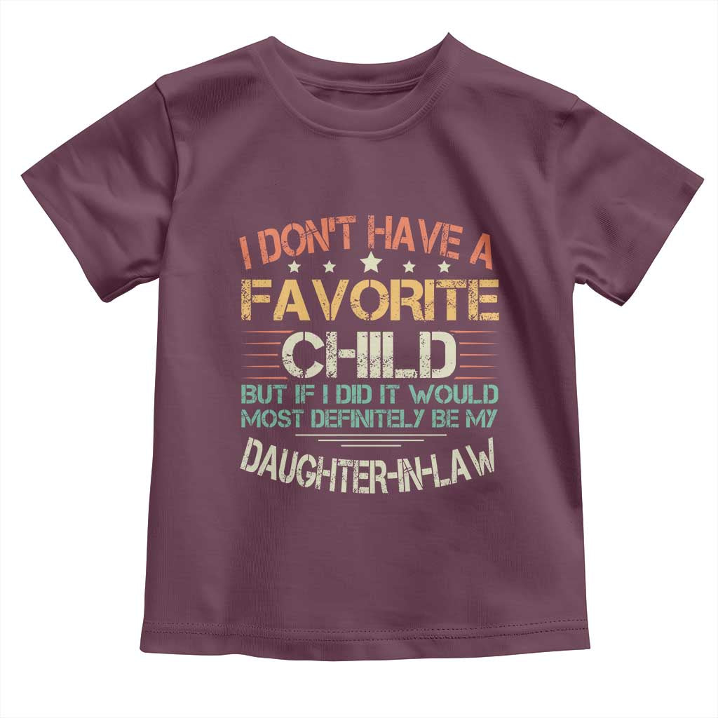 Funny My Favorite Child Most Definitely My Daughter In Law Toddler T Shirt TS09 Maroon Print Your Wear