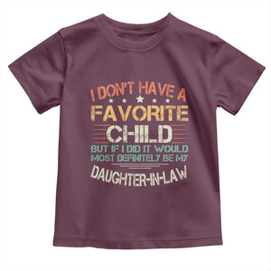 Funny My Favorite Child Most Definitely My Daughter In Law Toddler T Shirt TS09 Maroon Print Your Wear