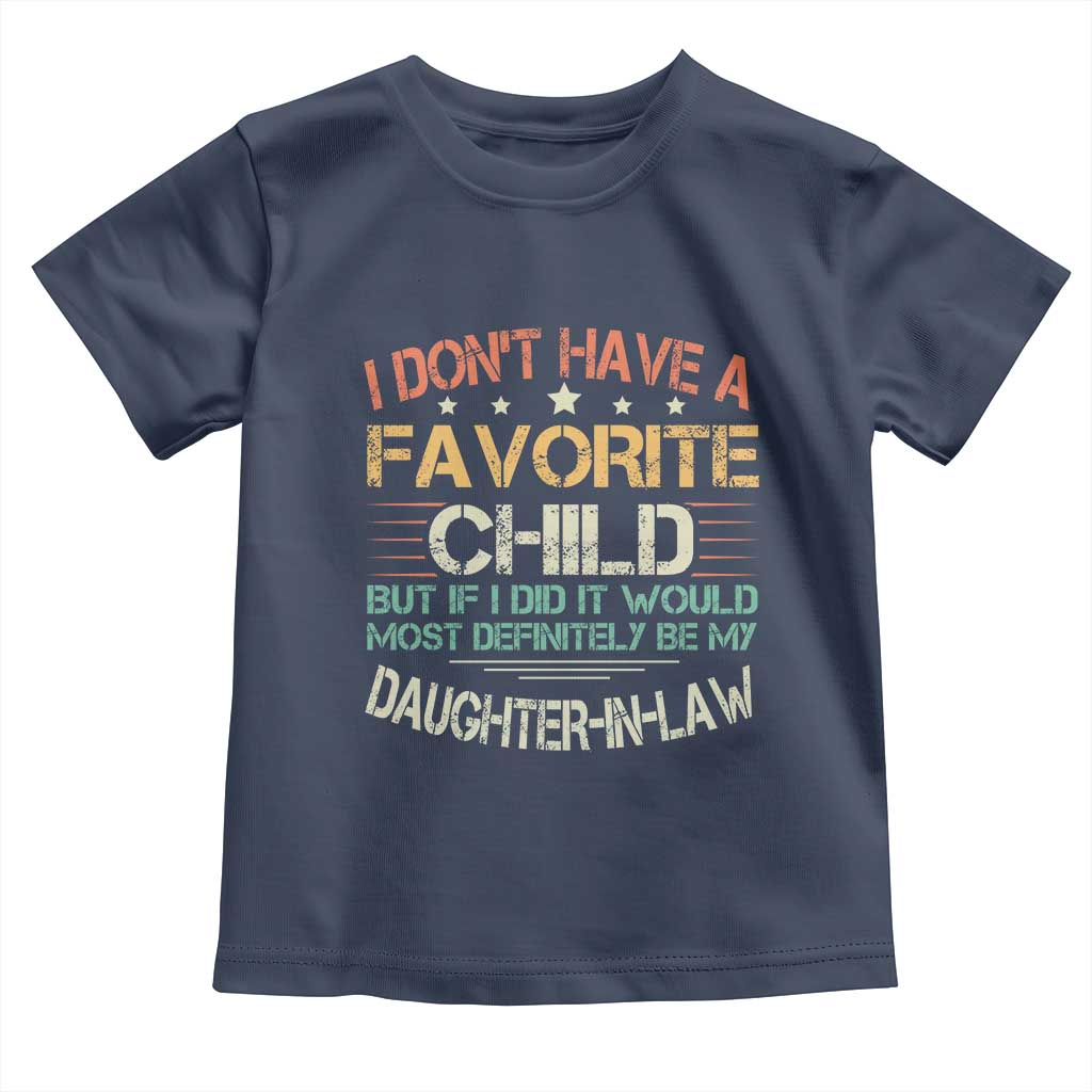 Funny My Favorite Child Most Definitely My Daughter In Law Toddler T Shirt TS09 Navy Print Your Wear