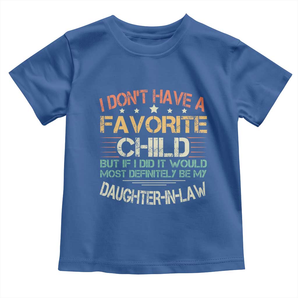 Funny My Favorite Child Most Definitely My Daughter In Law Toddler T Shirt TS09 Royal Blue Print Your Wear
