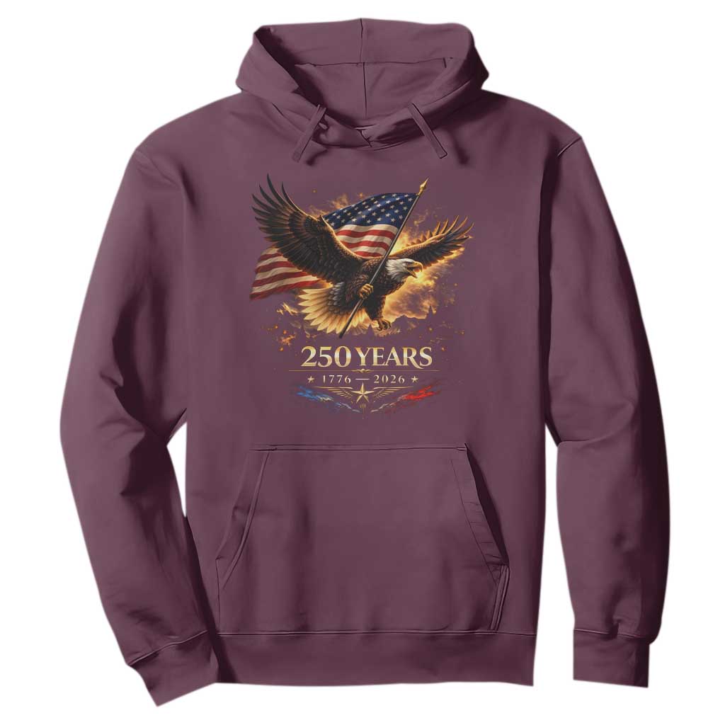 Eagle 250 Anniversary Usa Hoodie 1776 2026 Patriotic 4th Of July 250 Year American Flag TS10 Maroon Print Your Wear