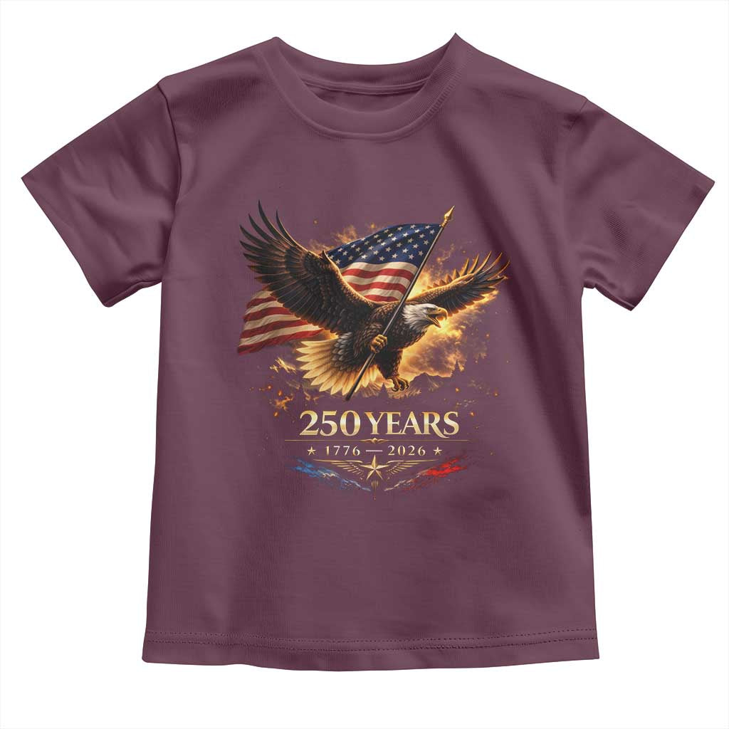 Eagle 250 Anniversary Usa Toddler T Shirt 1776 2026 Patriotic 4th Of July 250 Year American Flag TS10 Maroon Print Your Wear