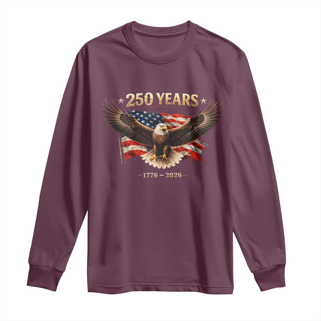250 Years USA Long Sleeve Shirt Patriotic Eagle America Flag 250th Anniversary 1776 2026 TS10 Maroon Print Your Wear