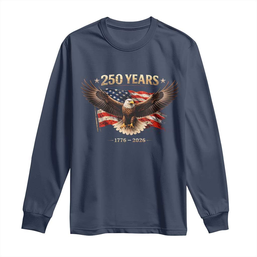 250 Years USA Long Sleeve Shirt Patriotic Eagle America Flag 250th Anniversary 1776 2026 TS10 Navy Print Your Wear