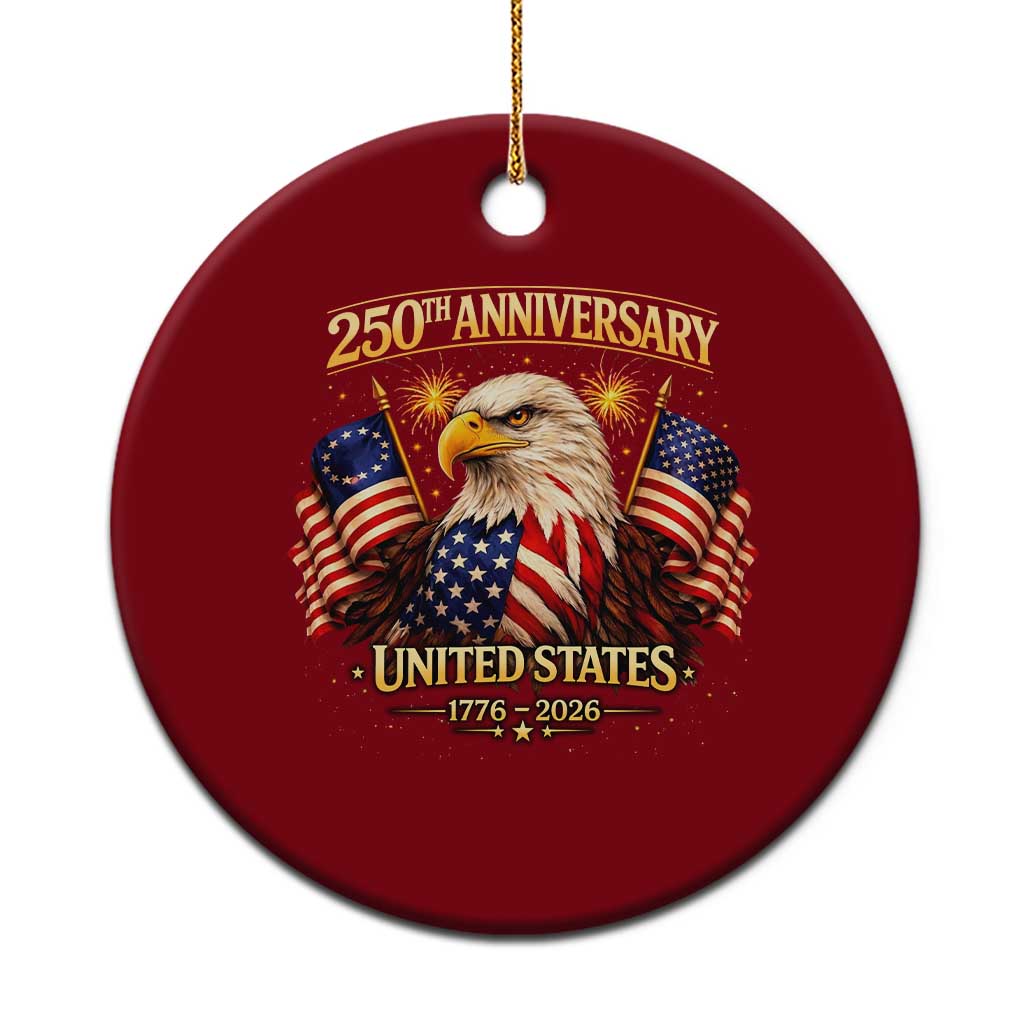 250th Anniversary Ceramic Ornament United States 250 Years Birthday 1776 2026 Eagle USA Flag TS10 1pc Red Print Your Wear