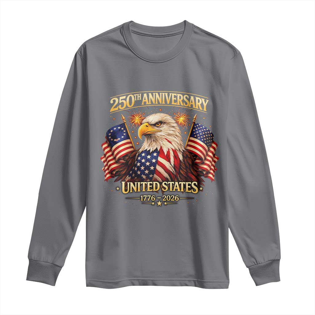 250th Anniversary Long Sleeve Shirt United States 250 Years Birthday 1776 2026 Eagle USA Flag TS10 Charcoal Print Your Wear