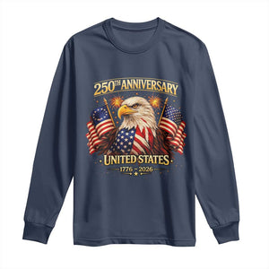 250th Anniversary Long Sleeve Shirt United States 250 Years Birthday 1776 2026 Eagle USA Flag TS10 Navy Print Your Wear