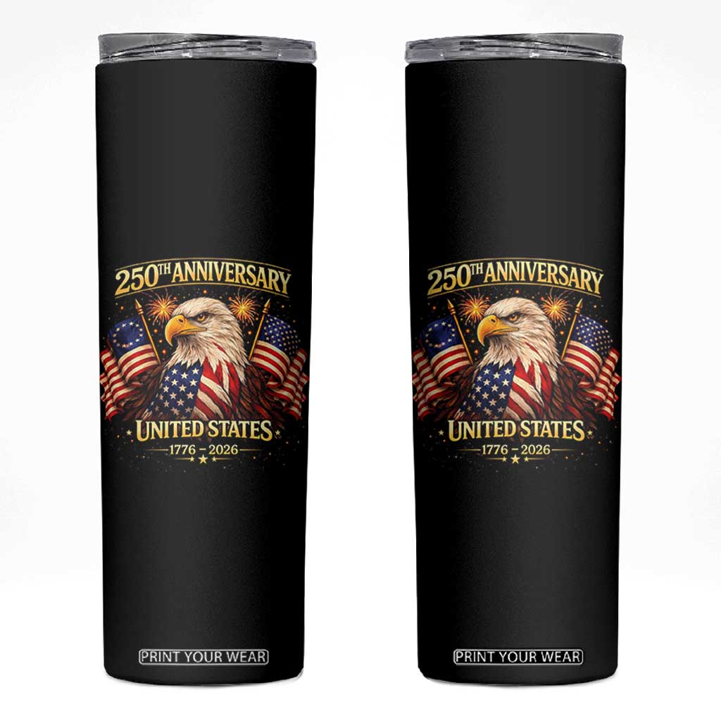 250th Anniversary Skinny Tumbler United States 250 Years Birthday 1776 2026 Eagle USA Flag TS10 Black Print Your Wear