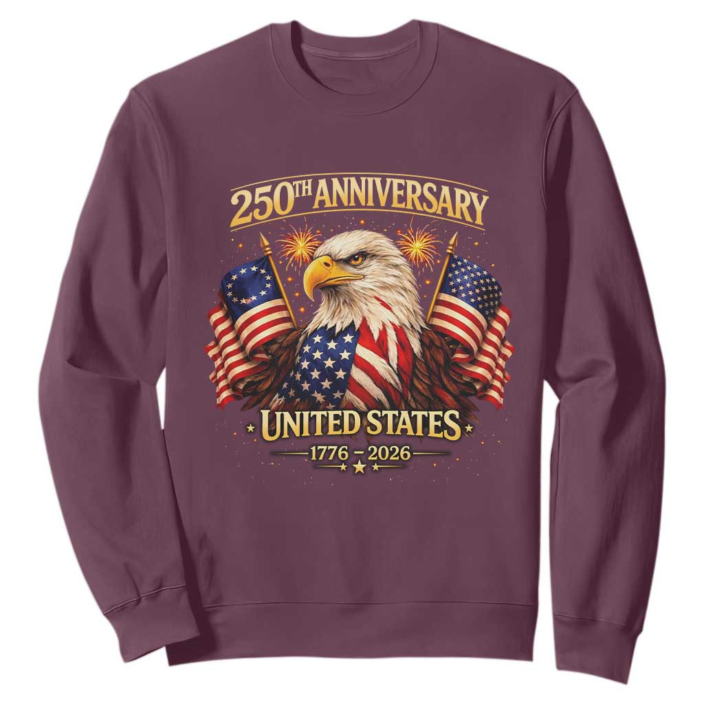 250th Anniversary Sweatshirt United States 250 Years Birthday 1776 2026 Eagle USA Flag TS10 Maroon Print Your Wear