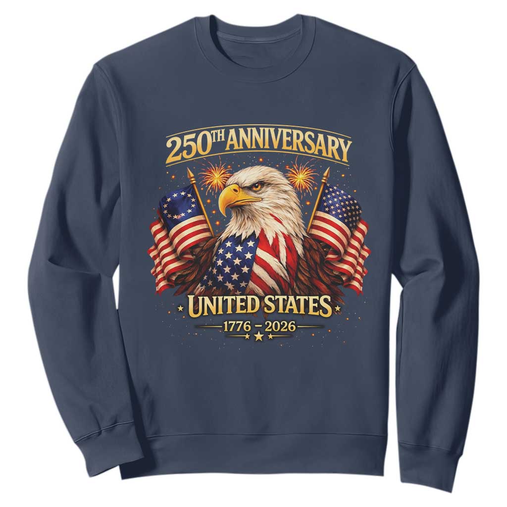 250th Anniversary Sweatshirt United States 250 Years Birthday 1776 2026 Eagle USA Flag TS10 Navy Print Your Wear