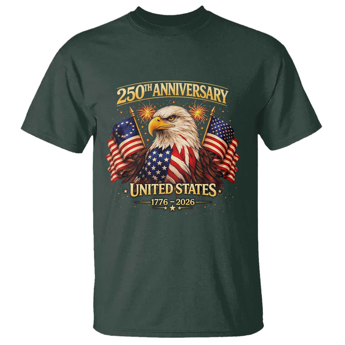 250th Anniversary T Shirt United States 250 Years Birthday 1776 2026 Eagle USA Flag TS10 Dark Forest Green Print Your Wear