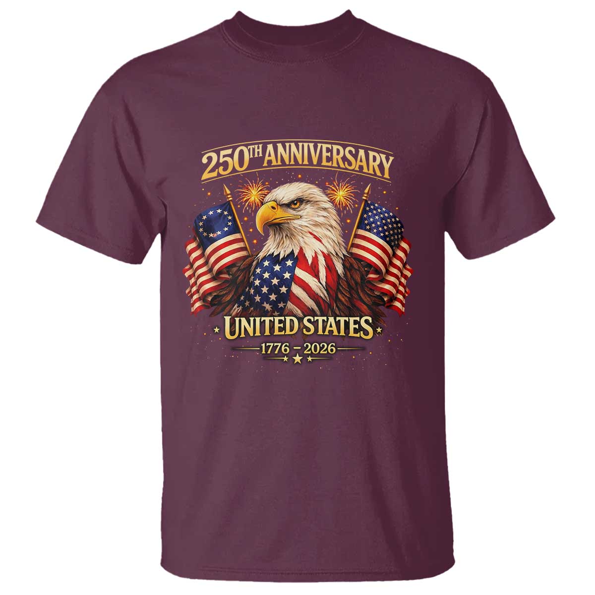250th Anniversary T Shirt United States 250 Years Birthday 1776 2026 Eagle USA Flag TS10 Maroon Print Your Wear