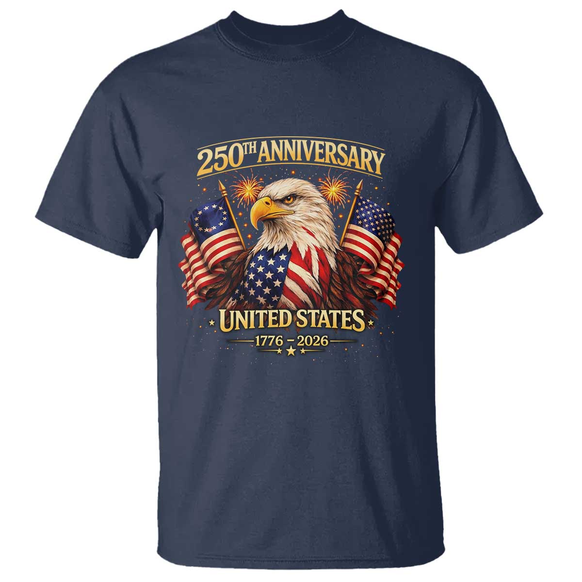 250th Anniversary T Shirt United States 250 Years Birthday 1776 2026 Eagle USA Flag TS10 Navy Print Your Wear
