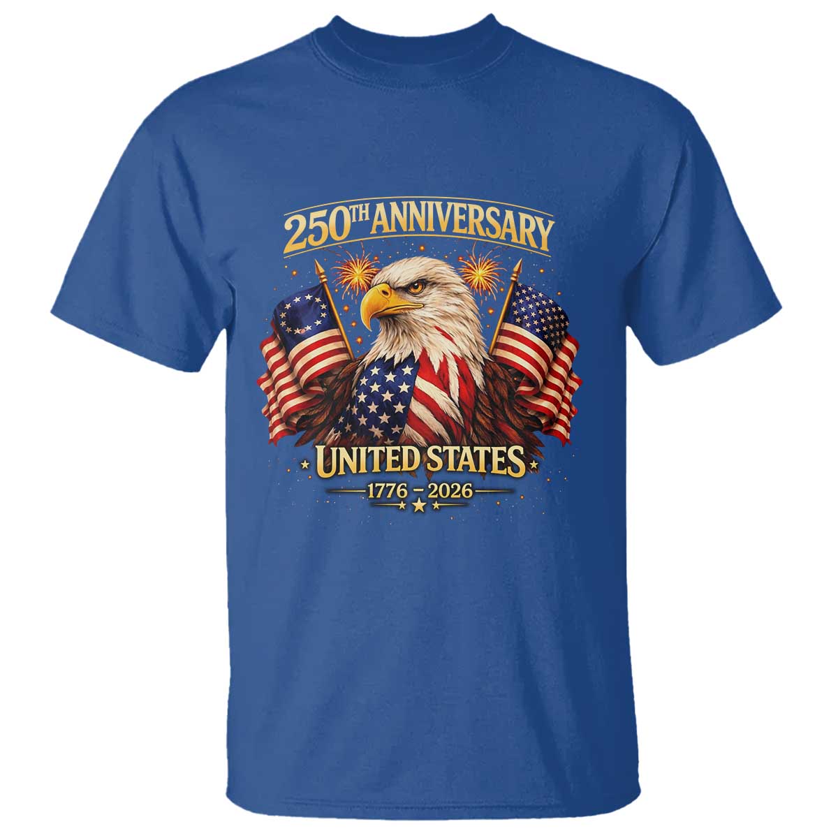 250th Anniversary T Shirt United States 250 Years Birthday 1776 2026 Eagle USA Flag TS10 Royal Blue Print Your Wear