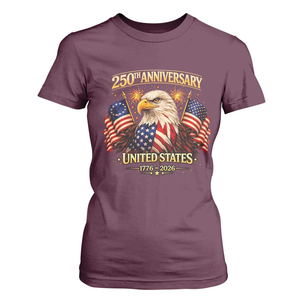 250th Anniversary T Shirt For Women United States 250 Years Birthday 1776 2026 Eagle USA Flag TS10 Maroon Print Your Wear