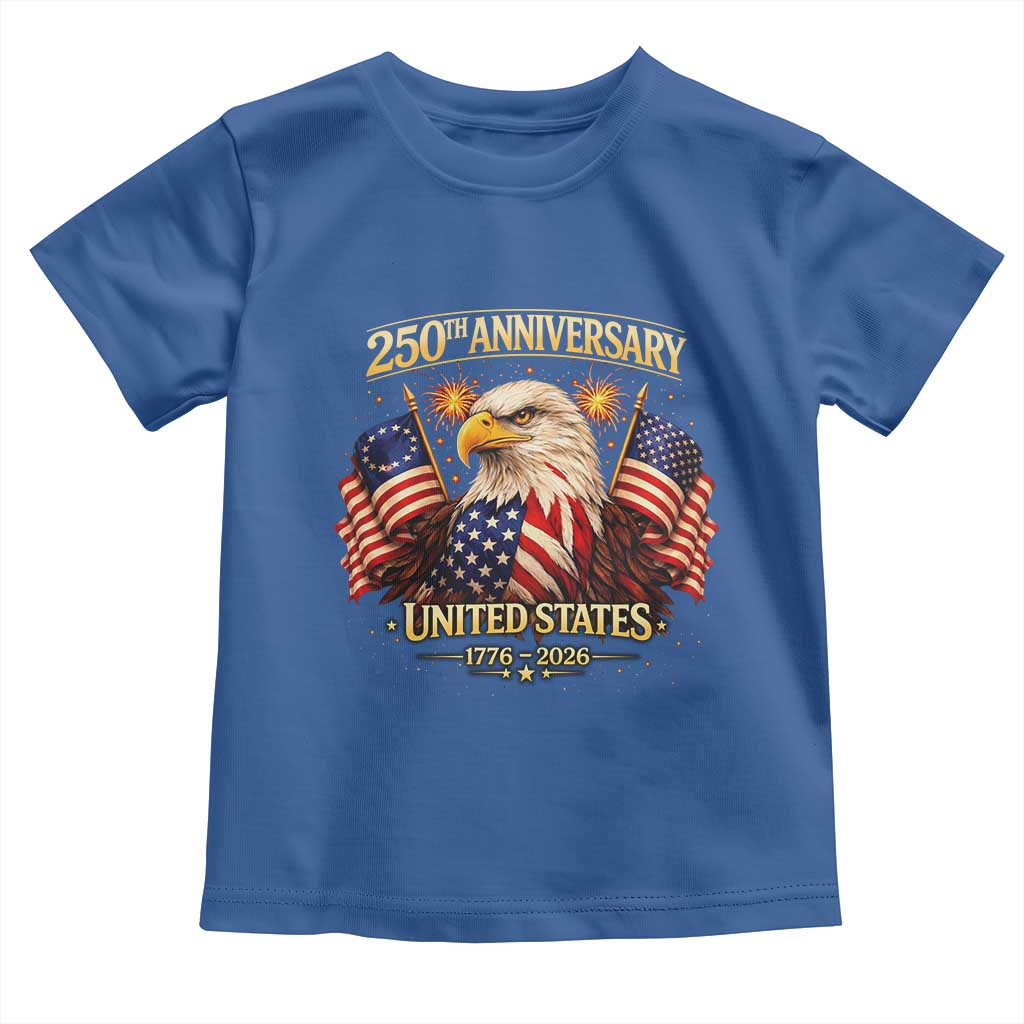 250th Anniversary Toddler T Shirt United States 250 Years Birthday 1776 2026 Eagle USA Flag TS10 Royal Blue Print Your Wear
