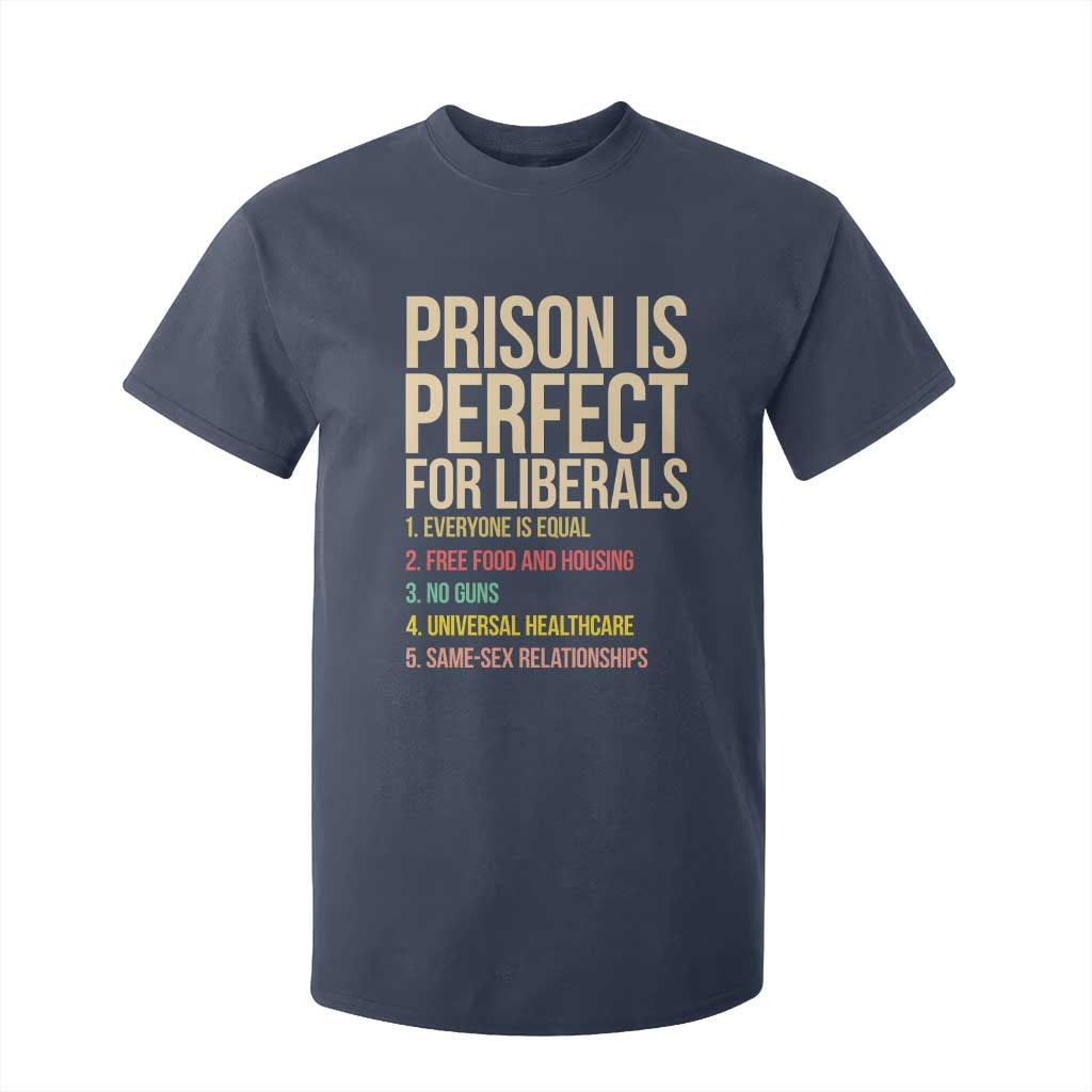 Prison Is Perfect For Liberals T Shirt For Kid Funny Anti Liberal Quote Satire Statement Subtle FDT Political Humor