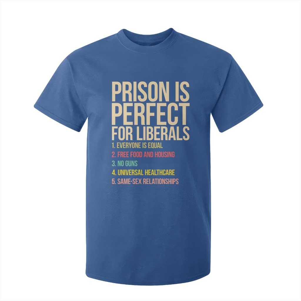 Prison Is Perfect For Liberals T Shirt For Kid Funny Anti Liberal Quote Satire Statement Subtle FDT Political Humor