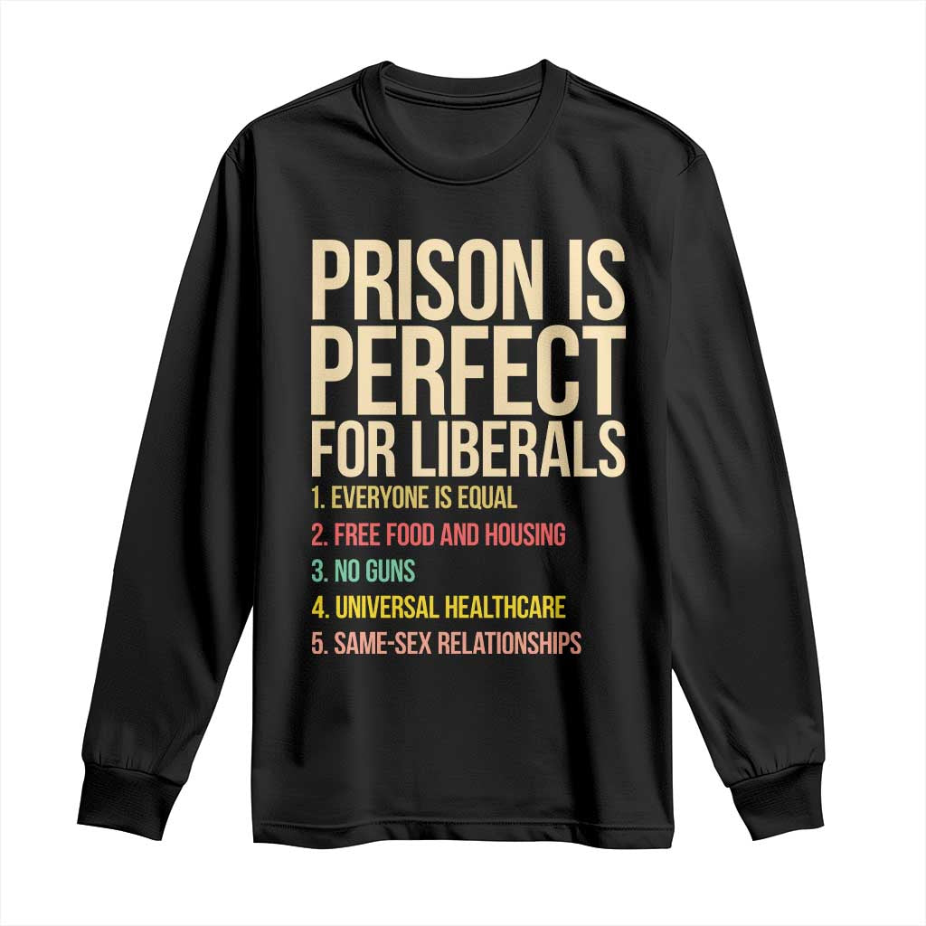 Prison Is Perfect For Liberals Long Sleeve Shirt Funny Anti Liberal Quote Satire Statement Subtle FDT Political Humor