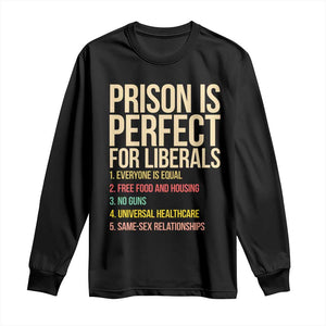 Prison Is Perfect For Liberals Long Sleeve Shirt Funny Anti Liberal Quote Satire Statement Subtle FDT Political Humor