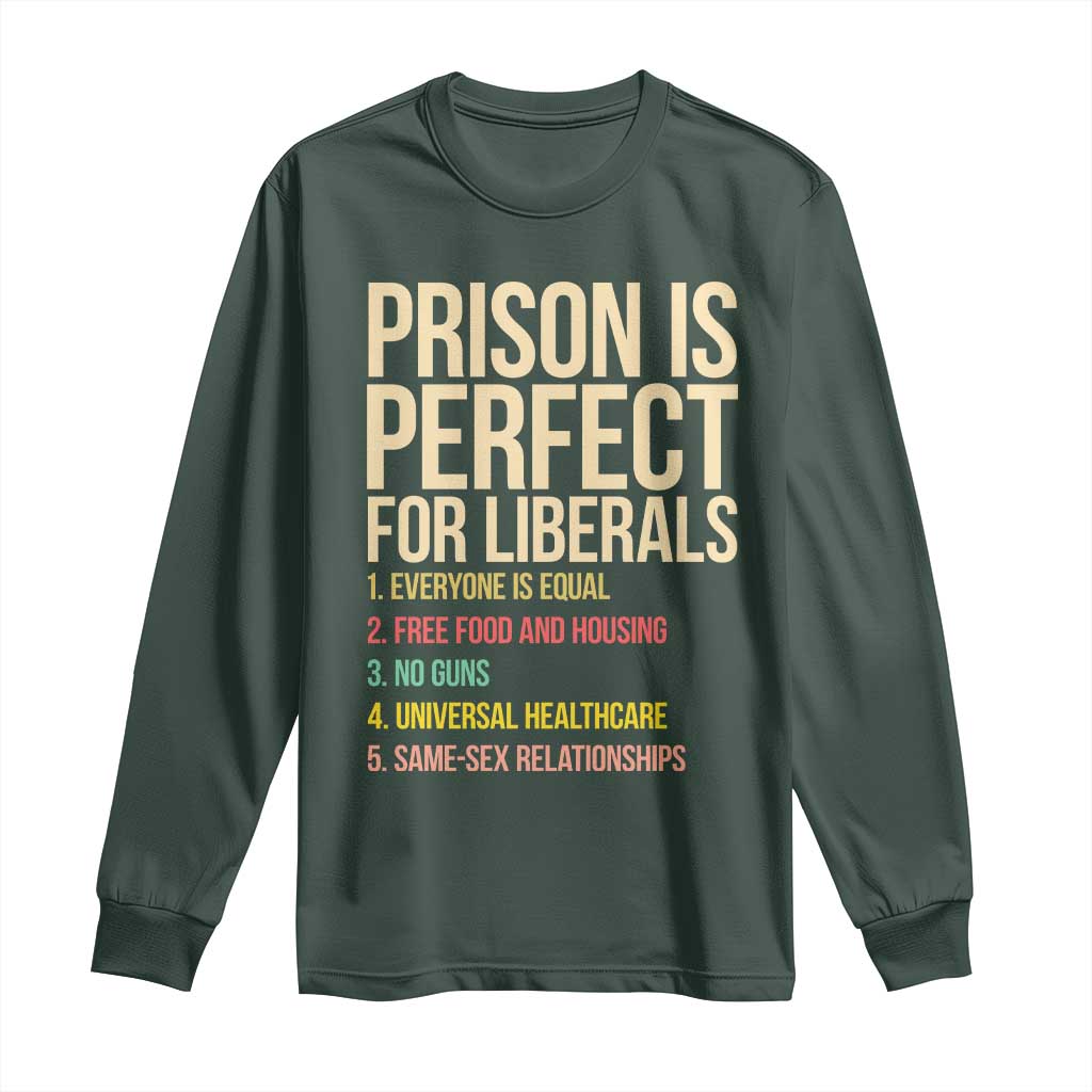 Prison Is Perfect For Liberals Long Sleeve Shirt Funny Anti Liberal Quote Satire Statement Subtle FDT Political Humor