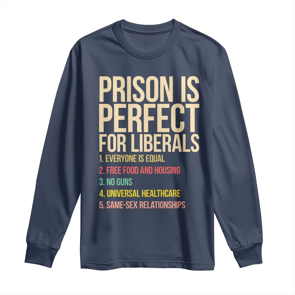 Prison Is Perfect For Liberals Long Sleeve Shirt Funny Anti Liberal Quote Satire Statement Subtle FDT Political Humor