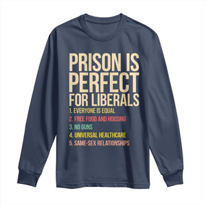 Prison Is Perfect For Liberals Long Sleeve Shirt Funny Anti Liberal Quote Satire Statement Subtle FDT Political Humor