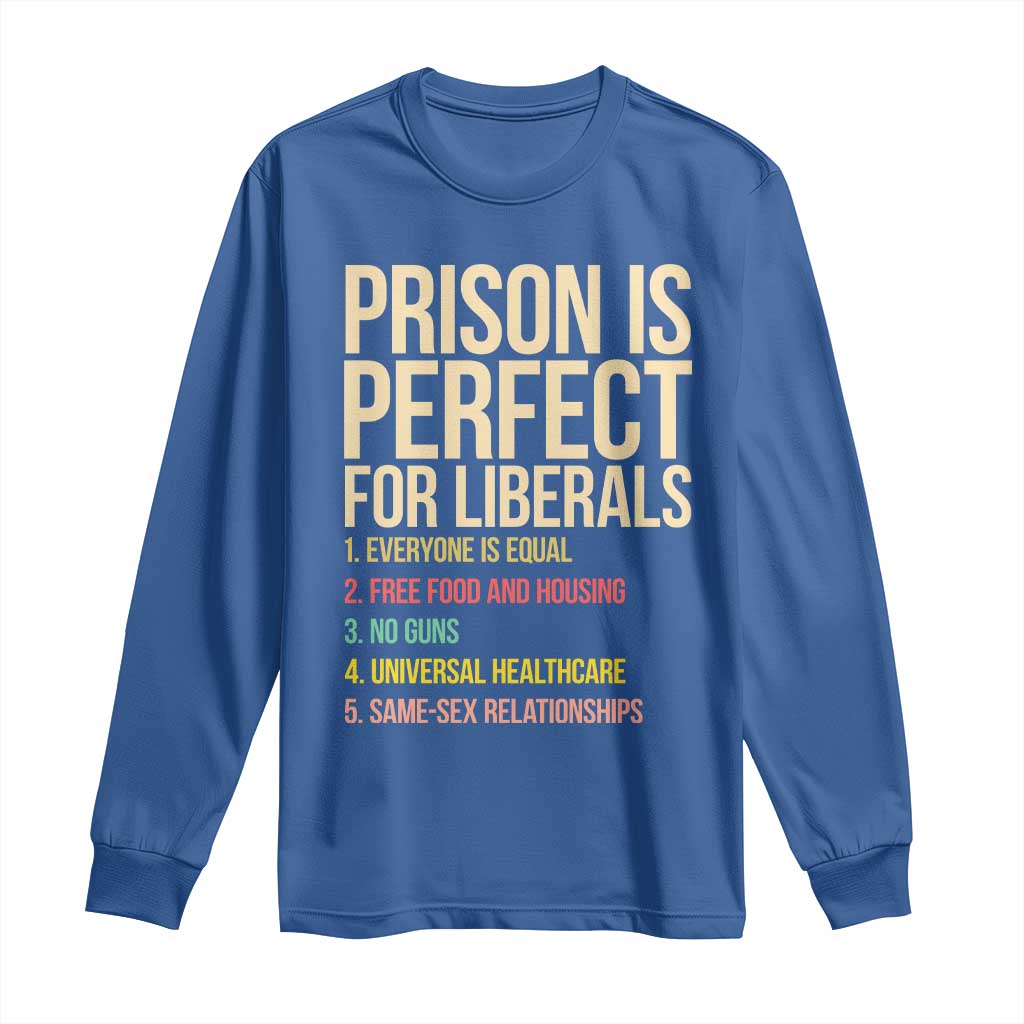 Prison Is Perfect For Liberals Long Sleeve Shirt Funny Anti Liberal Quote Satire Statement Subtle FDT Political Humor