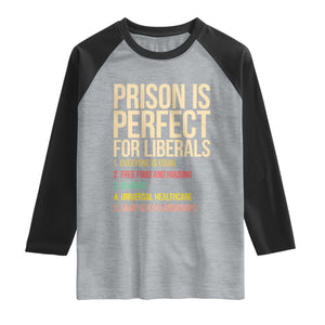 Prison Is Perfect For Liberals Raglan Shirt Funny Anti Liberal Quote Satire Statement Subtle FDT Political Humor
