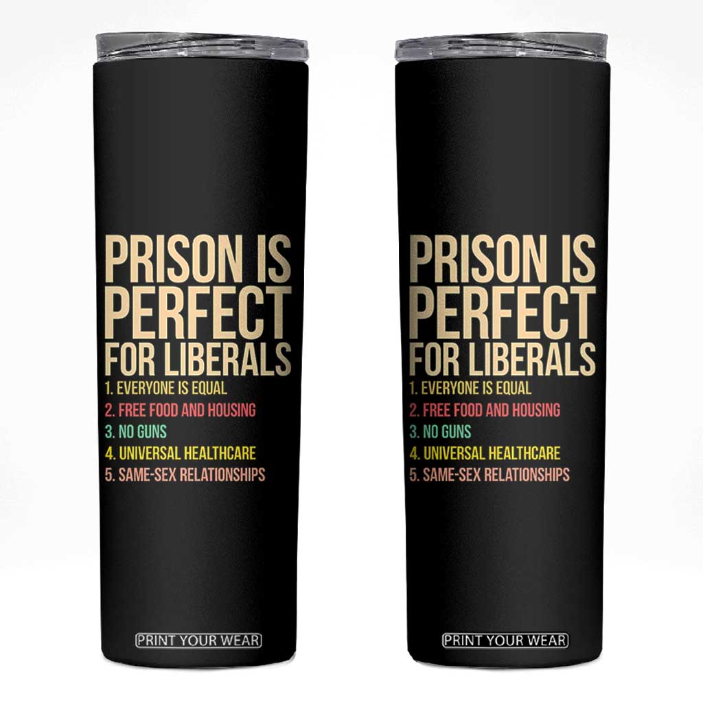 Prison Is Perfect For Liberals Skinny Tumbler Funny Anti Liberal Quote Satire Statement Subtle FDT Political Humor