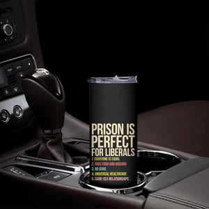 Prison Is Perfect For Liberals Skinny Tumbler Funny Anti Liberal Quote Satire Statement Subtle FDT Political Humor
