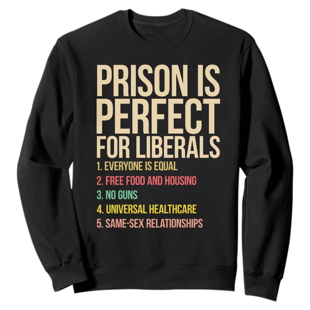 Prison Is Perfect For Liberals Sweatshirt Funny Anti Liberal Quote Satire Statement Subtle FDT Political Humor