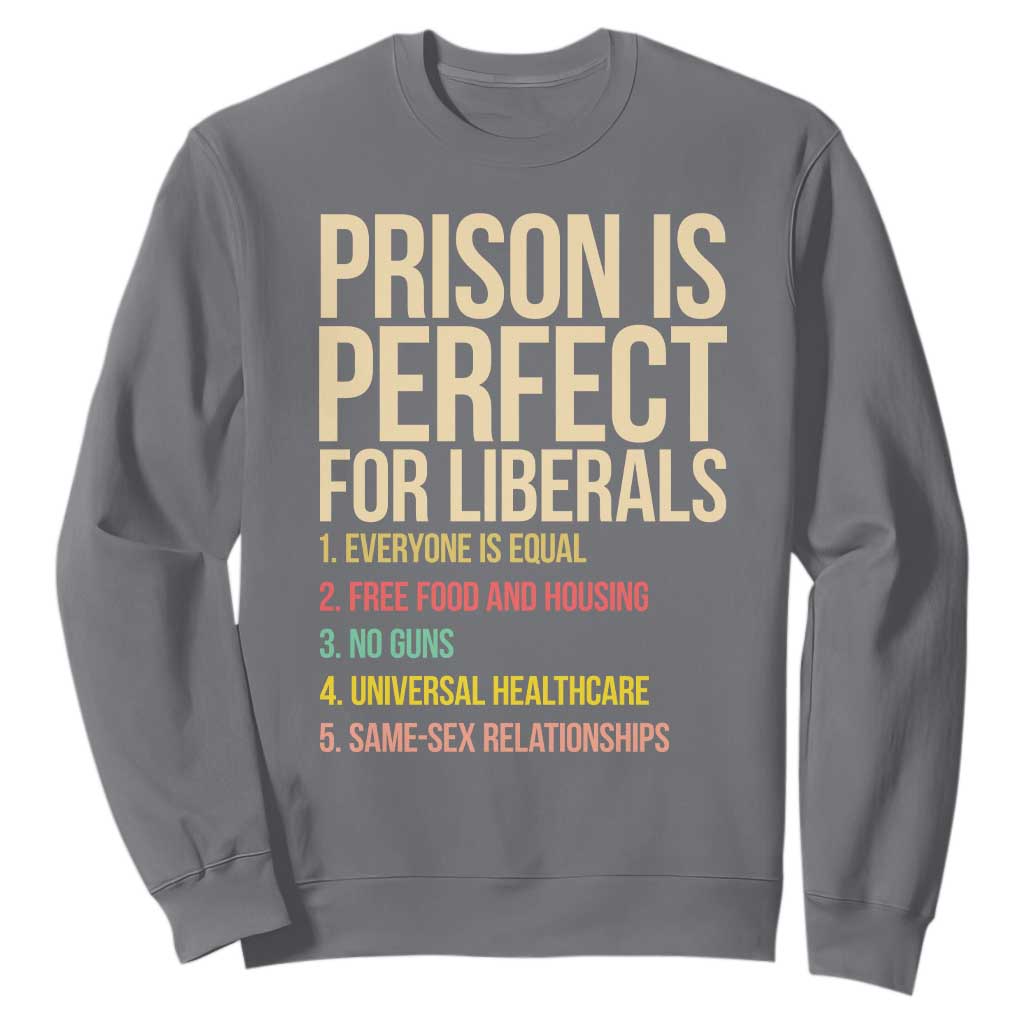 Prison Is Perfect For Liberals Sweatshirt Funny Anti Liberal Quote Satire Statement Subtle FDT Political Humor