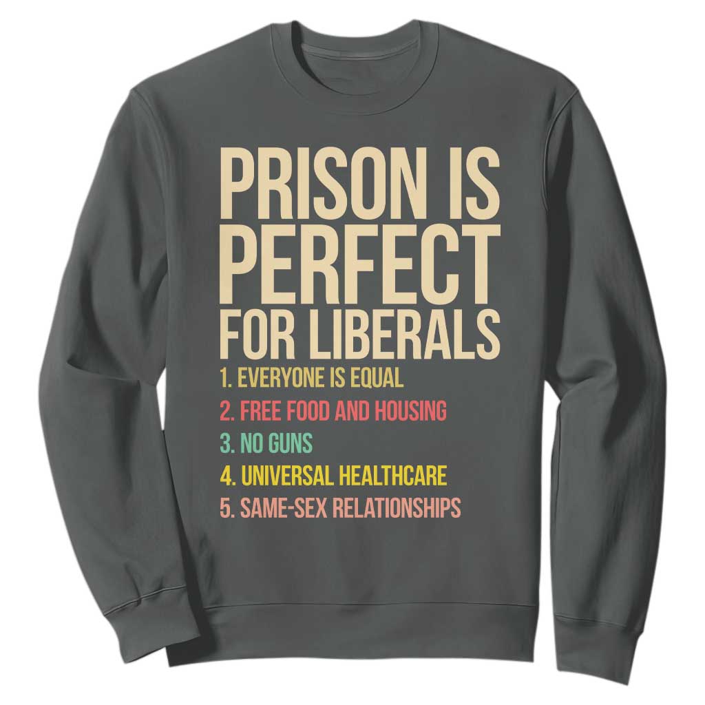 Prison Is Perfect For Liberals Sweatshirt Funny Anti Liberal Quote Satire Statement Subtle FDT Political Humor