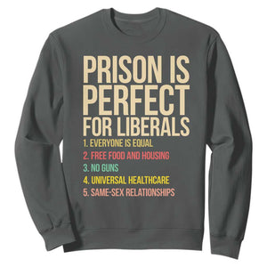 Prison Is Perfect For Liberals Sweatshirt Funny Anti Liberal Quote Satire Statement Subtle FDT Political Humor