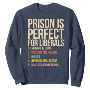 Prison Is Perfect For Liberals Sweatshirt Funny Anti Liberal Quote Satire Statement Subtle FDT Political Humor