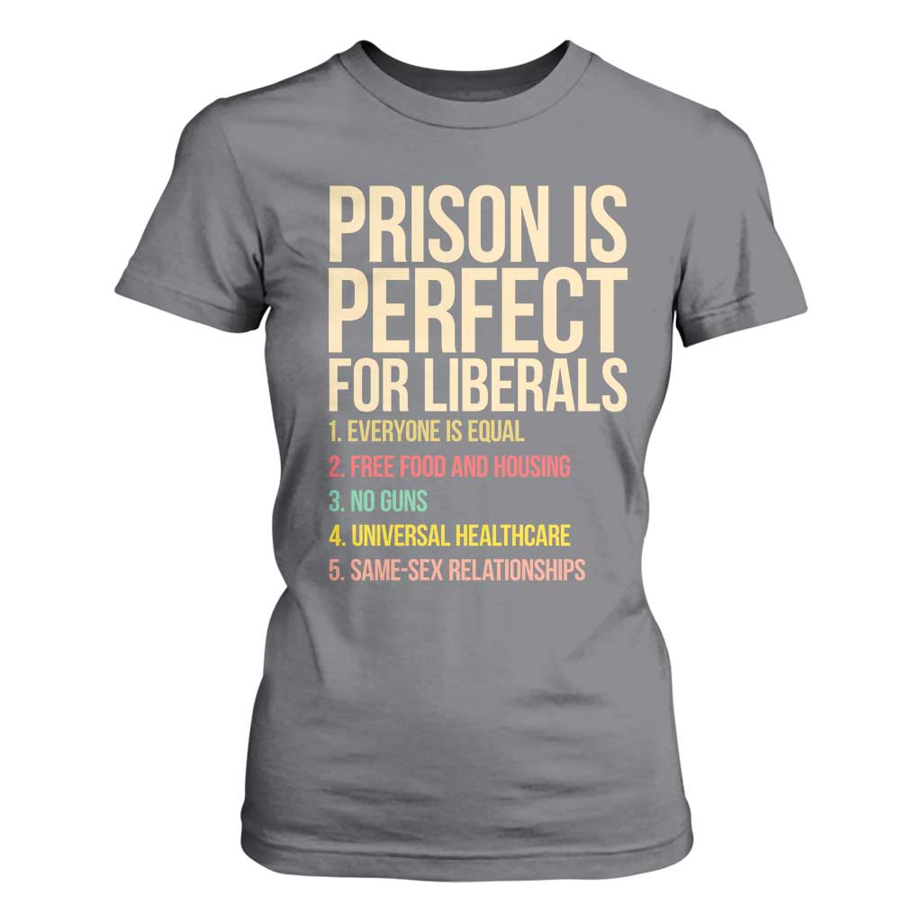Prison Is Perfect For Liberals T Shirt For Women Funny Anti Liberal Quote Satire Statement Subtle FDT Political Humor