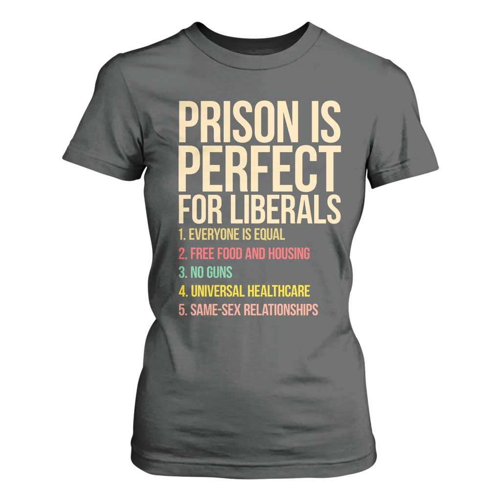 Prison Is Perfect For Liberals T Shirt For Women Funny Anti Liberal Quote Satire Statement Subtle FDT Political Humor