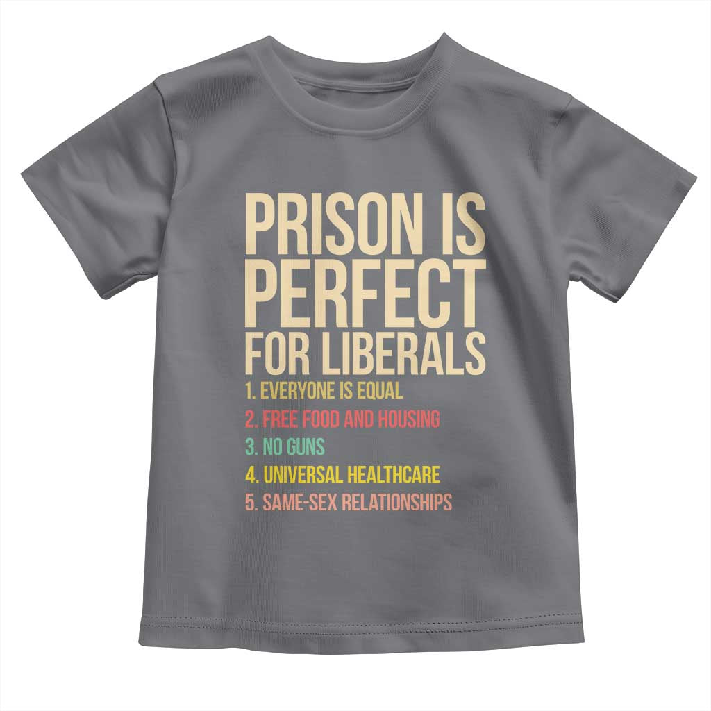 Prison Is Perfect For Liberals Toddler T Shirt Funny Anti Liberal Quote Satire Statement Subtle FDT Political Humor