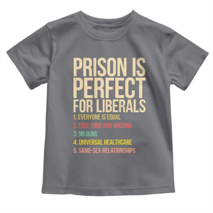 Prison Is Perfect For Liberals Toddler T Shirt Funny Anti Liberal Quote Satire Statement Subtle FDT Political Humor