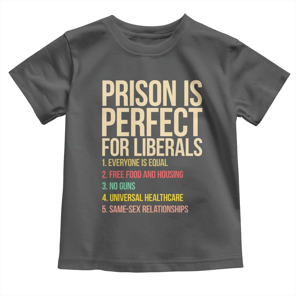 Prison Is Perfect For Liberals Toddler T Shirt Funny Anti Liberal Quote Satire Statement Subtle FDT Political Humor