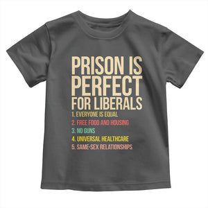 Prison Is Perfect For Liberals Toddler T Shirt Funny Anti Liberal Quote Satire Statement Subtle FDT Political Humor