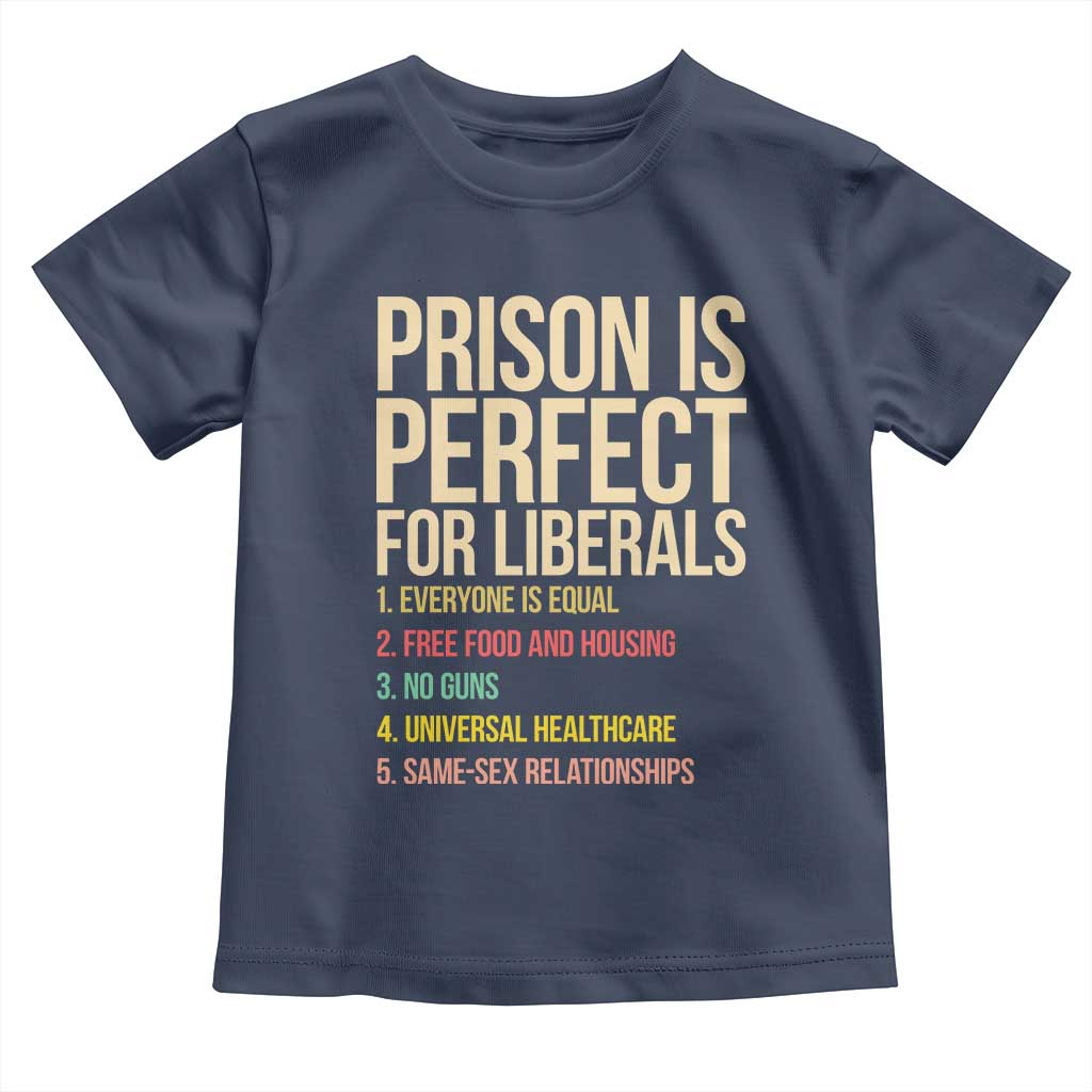 Prison Is Perfect For Liberals Toddler T Shirt Funny Anti Liberal Quote Satire Statement Subtle FDT Political Humor