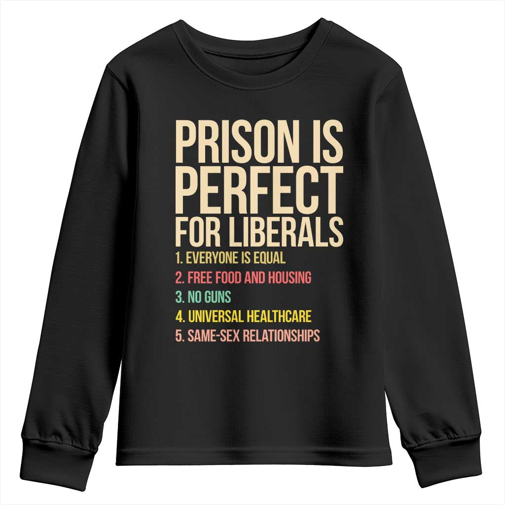Prison Is Perfect For Liberals Youth Sweatshirt Funny Anti Liberal Quote Satire Statement Subtle FDT Political Humor TS10 Black Print Your Wear