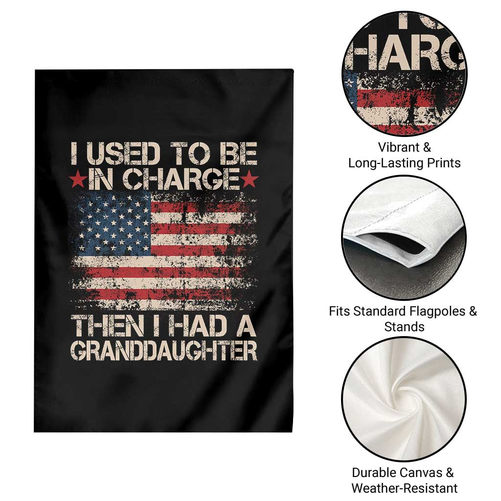 I Used To Be in Charge Then I Had A Granddaughter Garden Flag Fathers Day Grandpa Gift American Flag